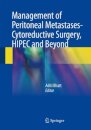 Management of Peritoneal Metastases- Cytoreductive Surgery, HIPEC and Beyond