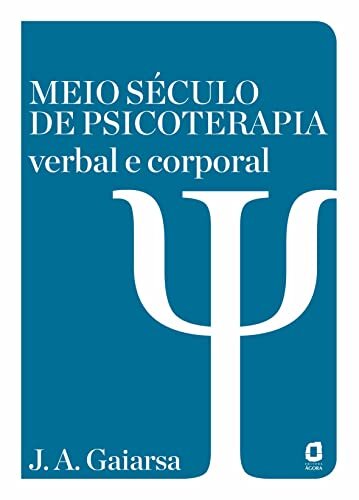 Meio Século De Psicoterapia Verbal E Corporal