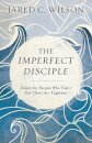 The Imperfect Disciple – Grace for People Who Can`t Get Their Act Together