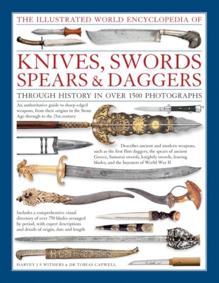 Illustrated World Encyclopedia of Knives, Swords, Spears & Daggers