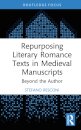 Repurposing Literary Romance Texts in Medieval Manuscripts