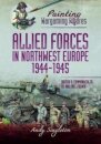 Painting Wargaming Figures - Allied Forces in Northwest Europe, 1944-45
