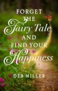 Forget the Fairy Tale and Find Your Happiness