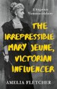The Irrepressible Mary Jeune, Victorian Influencer