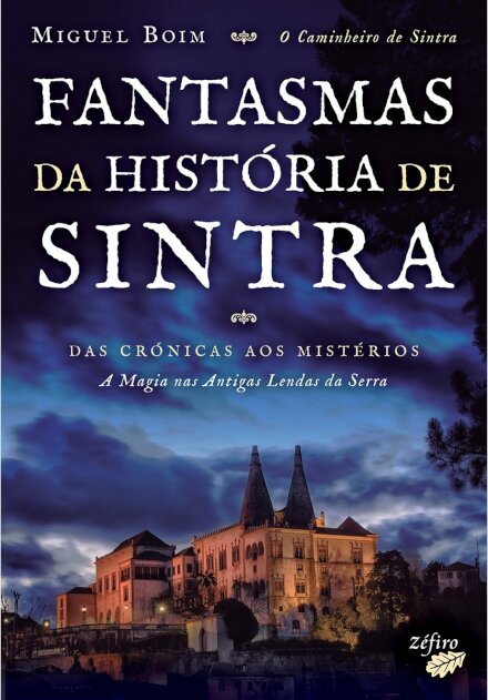 Fantasmas da História de Sintra - Das crónicas aos mistérios - A magia nas antigas lendas da serra