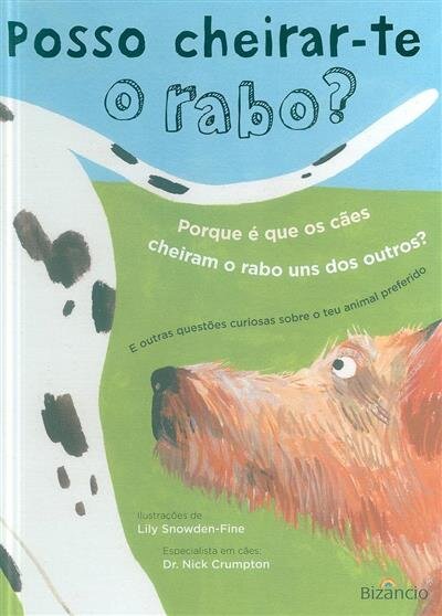 Posso Cheirar-te o Rabo? - Porque é que os cães cheiram o rabo uns dos outros? E Outras Questões curiosas sobre o teu animal preferido.