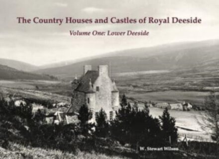The Country Houses and Castles of Royal Deeside