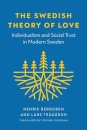 The Swedish Theory of Love : Individualism and Social Trust in Modern Sweden