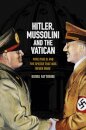 Hitler, Mussolini and the Vatican