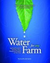 Water for Any Farm : Restoration Agriculture Water Management Techniques for Any Farm