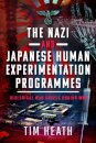 The Nazi and Japanese Human Experimentation Programmes