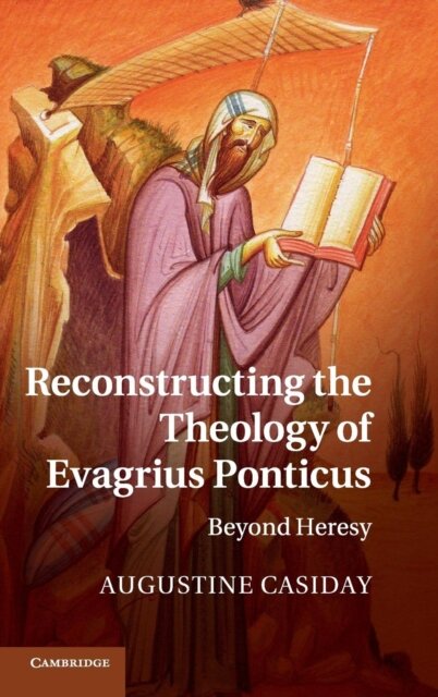 Reconstructing the Theology of Evagrius Ponticus