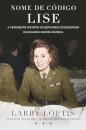 Nome de Código: Lise - A Verdadeira História da Espia mais Condecorada da Segunda Guerra Mundial