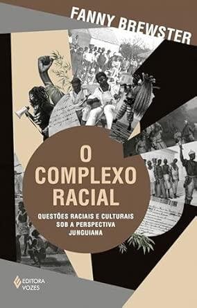 Complexo racial, O: questões raciais e cultur sob persp jung