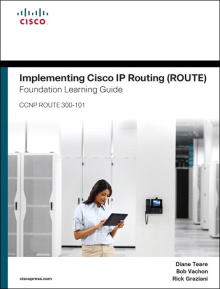 Implementing Cisco Ip Routing (Route) Foundation Learning Guide:(Ccnp Route 300-101)