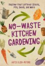 No-Waste Kitchen Gardening
