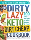 The DIRTY, LAZY, KETO Dirt Cheap Cookbook