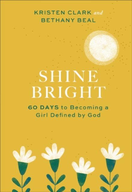Shine Bright – 60 Days to Becoming a Girl Defined by God