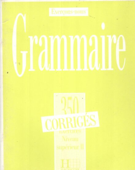 350 Exercices de grammaire niveau supérieur 2 Corrigés