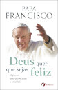 Deus quer que sejas feliz