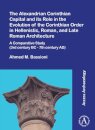 The Alexandrian Corinthian Capital and its Role in the Evolution of the Corinthian Order in Hellenistic, Roman, and Late Roman Architecture