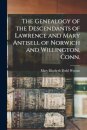 The Genealogy of the Descendants of Lawrence and Mary Antisell of Norwich and Willington, Conn.