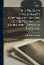 The Visits of Shakespeare's Company of Actors to the Provincial Cities and Towns of England