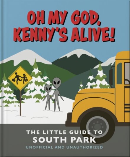 Oh my God, Kenny’s alive!: The Little Guide to South Park
