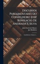 Discursos Parlamentares Do Conselheiro Jose Bonifacio De Andrada E Silva