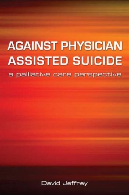 Against Physician Assisted Suicide