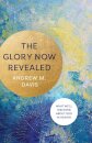 The Glory Now Revealed – What We`ll Discover about God in Heaven