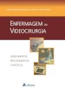 Enfermagem em Videocirurgia: Fundamentos, Procedimentos e Práticas
