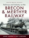 Railways and Industry on the Brecon & Merthyr Railway