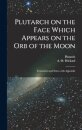 Plutarch on the face which appears on the orb of the Moon