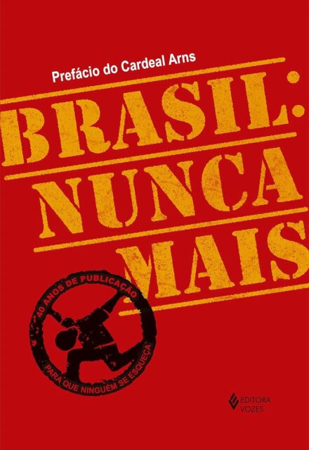 Brasil: nunca mais - Ed. Comemorativa 40 anos
