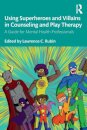 Using Superheroes and Villains in Counseling and Play Therapy