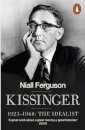 Kissinger: 1923-1968: The Idealist
