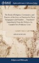 The Book of Religion, Ceremonies, and Prayers; of the Jews, as Practised in Their Synagogues and Families ... Translated Immediately From the Hebrew, by Gamaliel ben Pedahzur, Gent