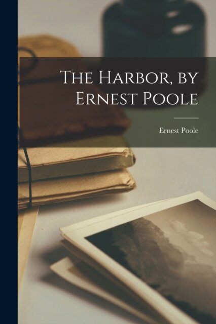 The Harbor, by Ernest Poole