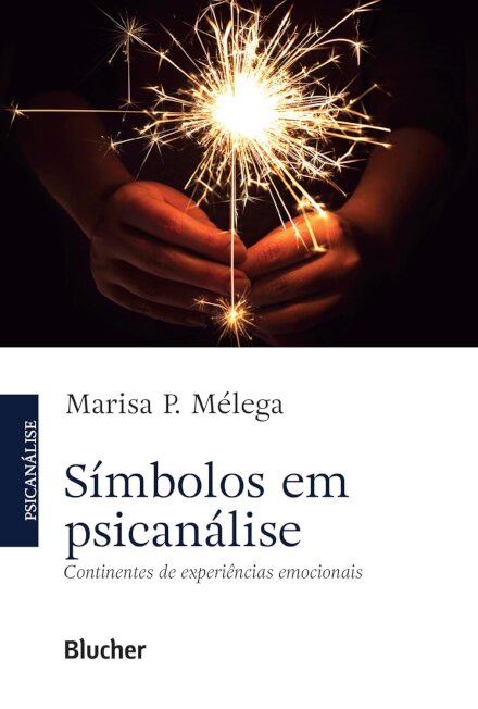 Símbolos em Psicanálise: Continentes de Experiênciais Emocionais