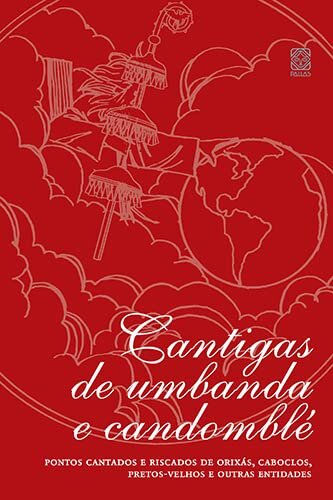 Cantigas De Umbanda E Candomblé: Pontos Cantados E Riscados