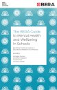 The BERA Guide to Mental Health and Wellbeing in Schools