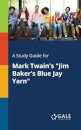 A Study Guide for Mark Twain's "Jim Baker's Blue Jay Yarn"