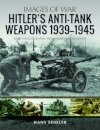 Hitler's Anti-Tank Weapons 1939-1945