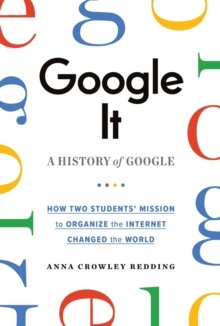 Google It : A History of Google