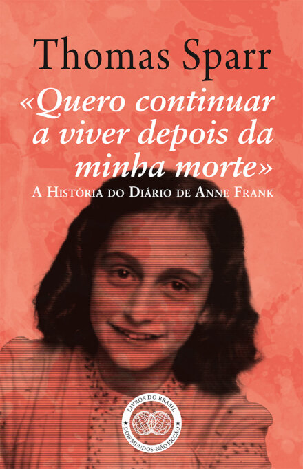 «Quero Continuar a Viver depois da Minha Morte»  A História do Diário de Anne Frank