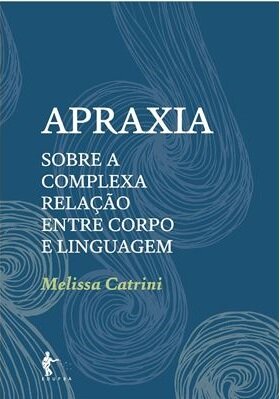 Apraxia: Sobre A Complexa Relação Entre Corpo E Linguagem