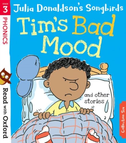 Read with Oxford: Stage 3 Julia Donaldson's Songbirds: Tim's Bad Mood and Other Stories