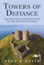Towers of Defiance - Castles and Fortifications of the Princes of Wales