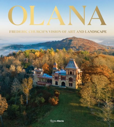 Olana: Frederic Church's Vision of Art and Landscape